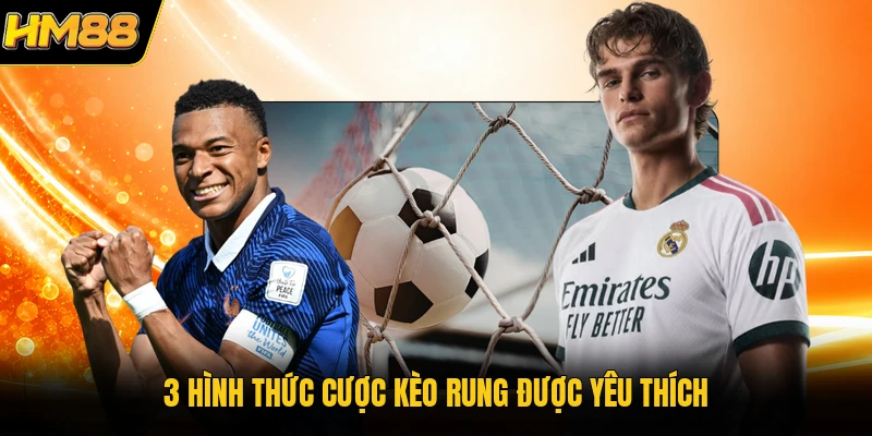 3 hình thức cược kèo rung được yêu thích