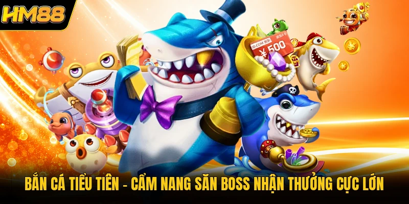 Bắn Cá Tiểu Tiên | Cẩm Nang Săn Boss Nhận Thưởng Cực Lớn 2026 Bắn Cá Tiểu Tiên | Cẩm Nang Săn Boss Nhận Thưởng Cực Lớn