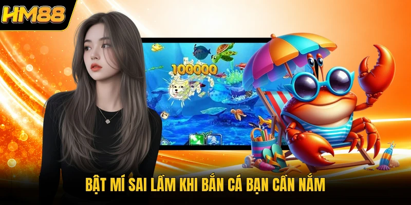 Bắn Cá Săn Hũ HM88 | Trải Nghiệm Game Thuỷ Cung Đỉnh Cao Bật mí sai lầm khi bắn cá bạn cần nắm