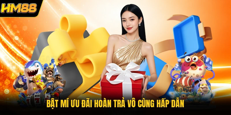 Bật mí ưu đãi hoàn trả vô cùng hấp dẫn