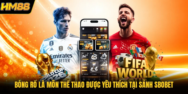 SBOBET HM88 | Sảnh Cá Cược Bóng Đá Sôi Động Nhất 2026 Bóng rổ là môn thể thao được yêu thích tại sảnh SBOBET
