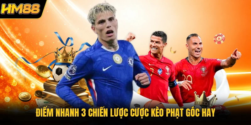 Điểm nhanh 3 chiến lược cược kèo phạt góc hay