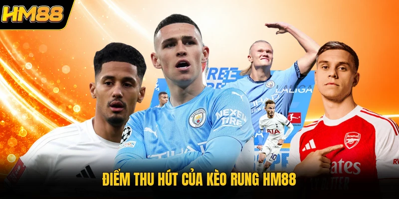 Điểm thu hút của kèo rung HM88