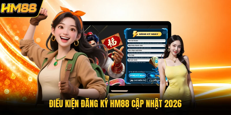 Đăng Ký HM88 Điều kiện đăng ký HM88 cập nhật 2026