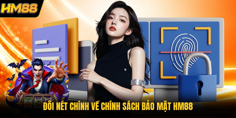 Chính Sách Bảo Mật HM88 | Cam Kết An Toàn Cho Hội Viên Đôi nét chính về chính sách bảo mật HM88