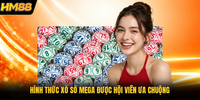 Hình thức xổ số mega được hội viên ưa chuộng