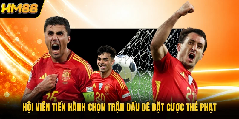 Kèo Thẻ Phạt | Hướng Dẫn Luật Chơi & Mẹo Cá Cược 2026 Hội viên tiến hành chọn trận đấu để đặt cược thẻ phạt