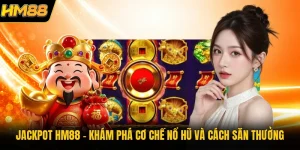 Jackpot HM88 | Khám Phá Cơ Chế Nổ Hũ Và Cách Săn Thưởng