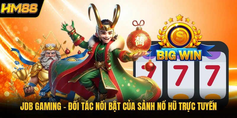 JDB Gaming – Đối tác nổi bật của sảnh nổ hũ trực tuyến