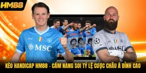 Kèo Handicap HM88 | Cẩm Nang Soi Tỷ Lệ Cược Châu Á Đỉnh Cao