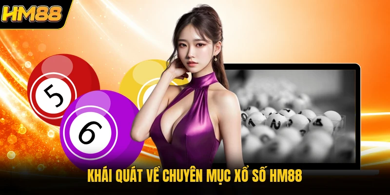 Khái quát về chuyên mục xổ số HM88