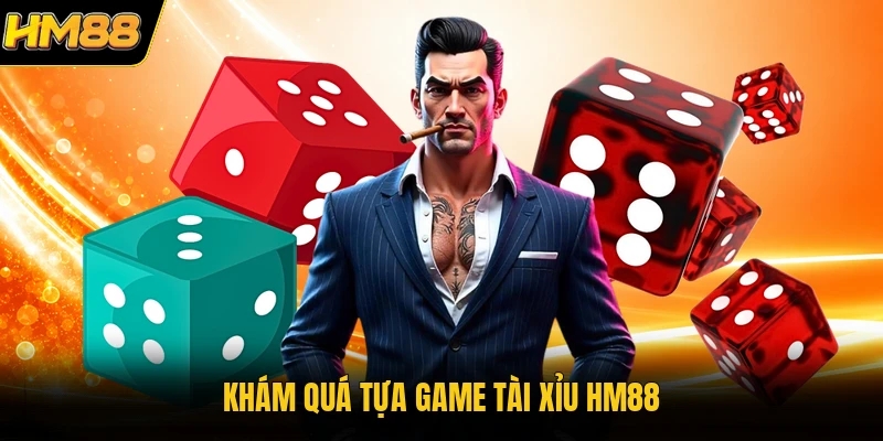 Tài Xỉu HM88 | Bí Kíp Nắm Trọn Bàn Cược Của Cao Thủ Khám quá tựa game tài xỉu HM88