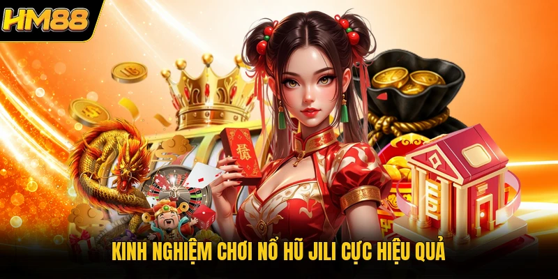 Kinh nghiệm chơi nổ hũ JILI cực hiệu quả