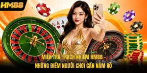 Miễn Trừ Trách Nhiệm HM88 | Những Điểm Người Chơi Cần Nắm Rõ