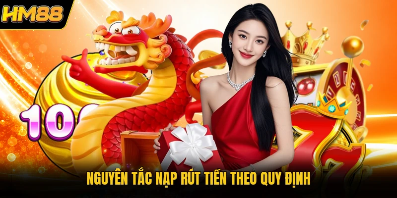 Điều Khoản Điều Kiện HM88 | Cập Nhật Các Quy Định Quan Trọng Nguyên tắc nạp rút tiền theo quy định