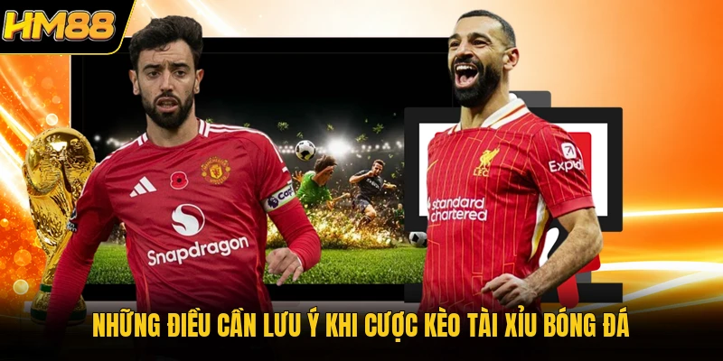 Kèo Tài Xỉu HM88 | Cách Đọc Thông Tin Cụ Thể Cho Tân Thủ Những điều cần lưu ý khi cược kèo tài xỉu bóng đá
