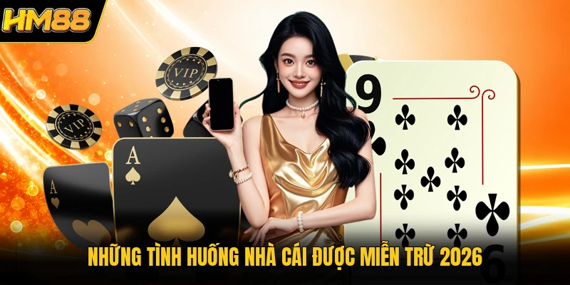 Miễn Trừ Trách Nhiệm HM88 | Những Điểm Người Chơi Cần Nắm Rõ Những tình huống nhà cái được miễn trừ 2026