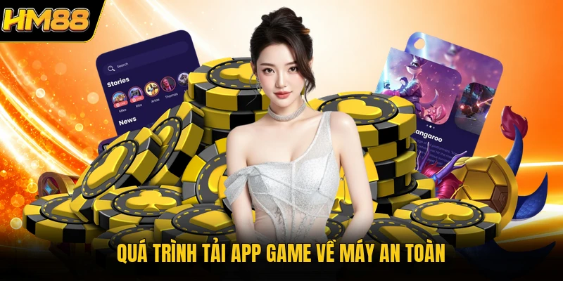 Quá trình tải app game về máy an toàn