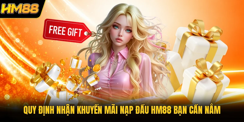 Khuyến Mãi Nạp Đầu HM88 | Nhận Thưởng Lớn Lên Đến 100% Quy định nhận khuyến mãi nạp đầu HM88 bạn cần nắm