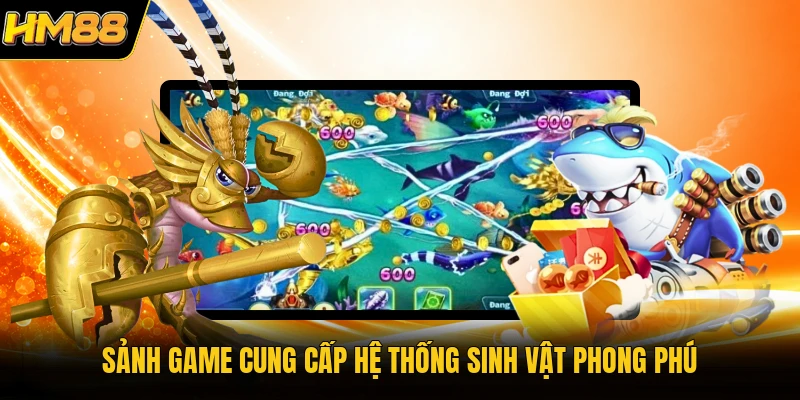 Sảnh game cung cấp hệ thống sinh vật phong phú