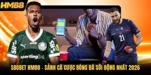 SBOBET HM88 | Sảnh Cá Cược Bóng Đá Sôi Động Nhất 2026