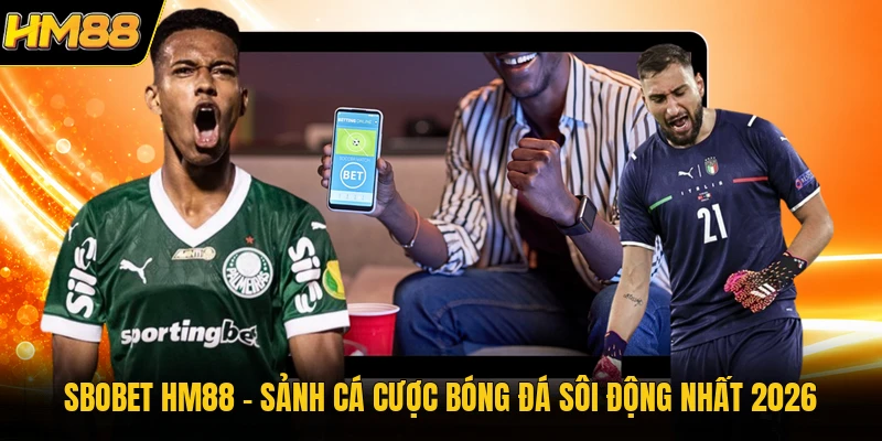 SBOBET HM88 | Sảnh Cá Cược Bóng Đá Sôi Động Nhất 2026 SBOBET HM88 | Sảnh Cá Cược Bóng Đá Sôi Động Nhất 2026