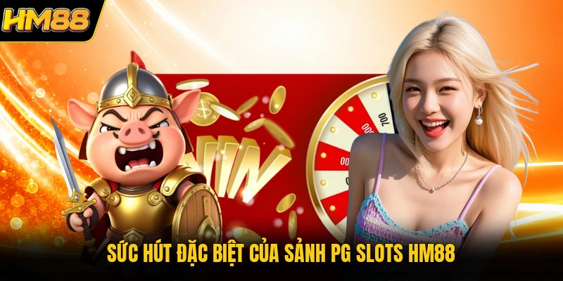 Sức hút đặc biệt của sảnh PG Slots HM88