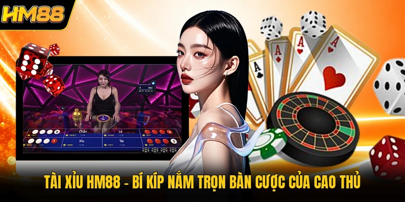Tài Xỉu HM88 | Bí Kíp Nắm Trọn Bàn Cược Của Cao Thủ Tài Xỉu HM88 | Bí Kíp Nắm Trọn Bàn Cược Của Cao Thủ