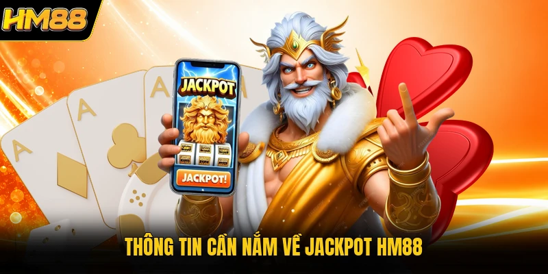 Thông tin cần nắm về Jackpot HM88
