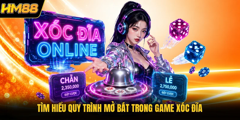 Game Xóc Đĩa Đổi Thưởng HM88 | Sảnh Cược Trực Tuyến Hấp Dẫn Tìm hiểu quy trình mở bát trong game xóc đĩa