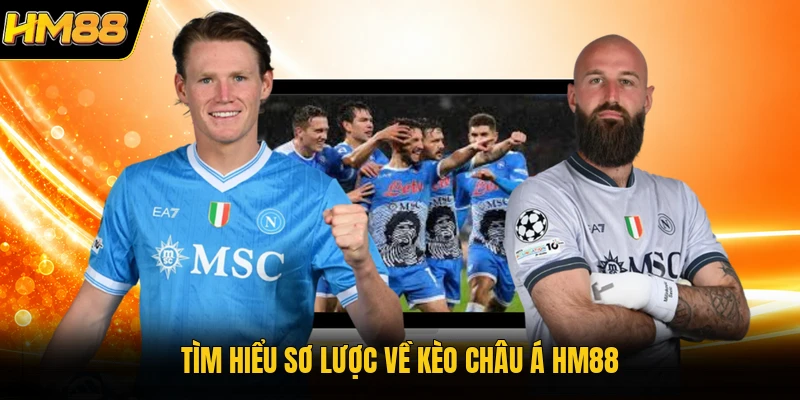 Kèo Châu Á HM88 | Bí Quyết Soi Tỷ Lệ Bóng Đá Đỉnh Cao Tìm hiểu sơ lược về kèo châu Á HM88