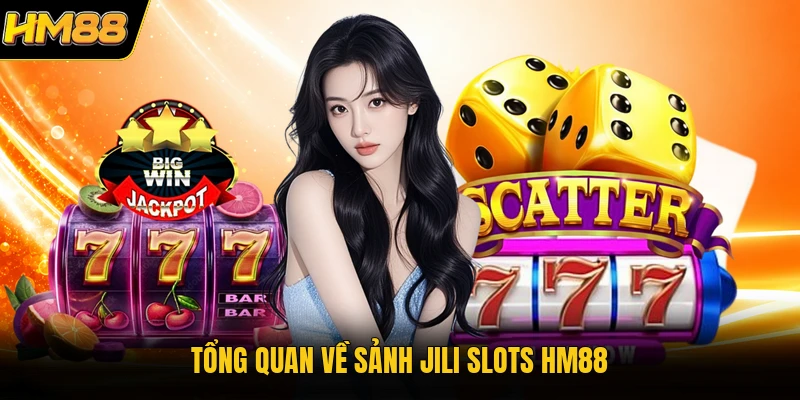 Tổng quan về sảnh JILI SLots HM88