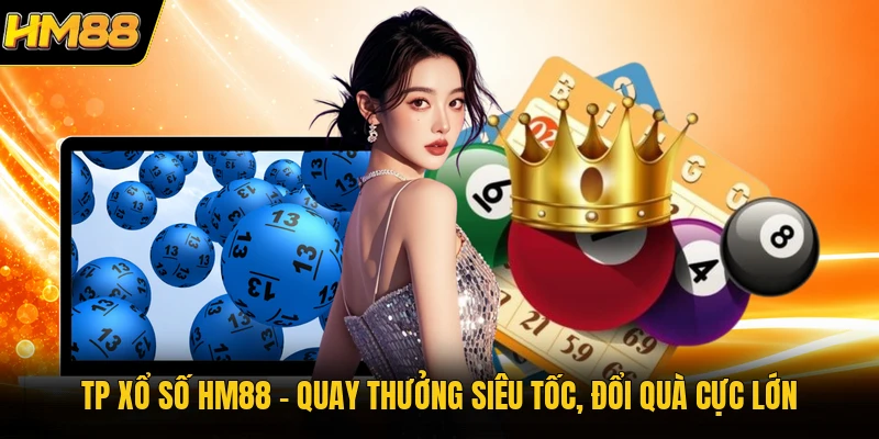 TP Xổ Số HM88 | Quay Thưởng Siêu Tốc, Đổi Quà Cực Lớn TP Xổ Số HM88 | Quay Thưởng Siêu Tốc, Đổi Quà Cực Lớn