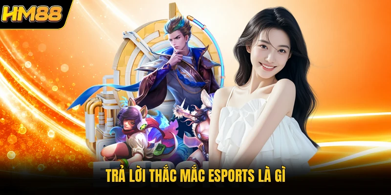 Trả lời thắc mắc Esports là gì