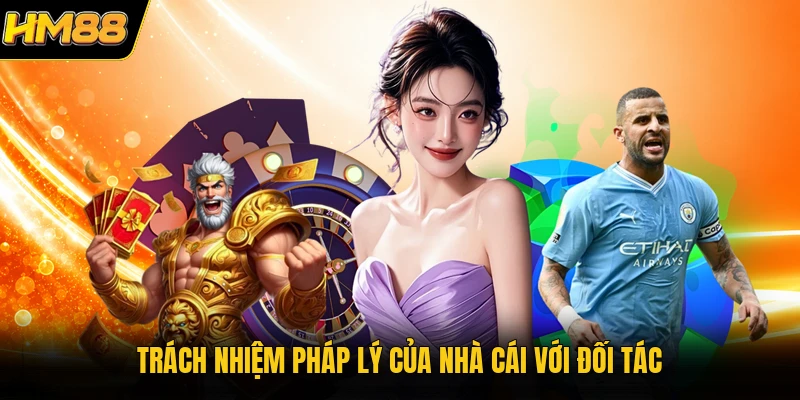 Miễn Trừ Trách Nhiệm HM88 | Những Điểm Người Chơi Cần Nắm Rõ Trách nhiệm pháp lý của nhà cái với đối tác