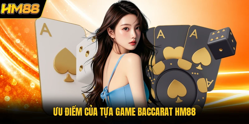 Ưu điểm của tựa game Baccarat HM88