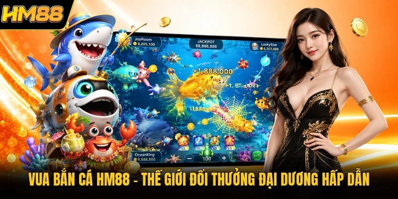 Vua Bắn Cá HM88 | Thế Giới Đổi Thưởng Đại Dương Hấp Dẫn Vua Bắn Cá HM88 | Thế Giới Đổi Thưởng Đại Dương Hấp Dẫn
