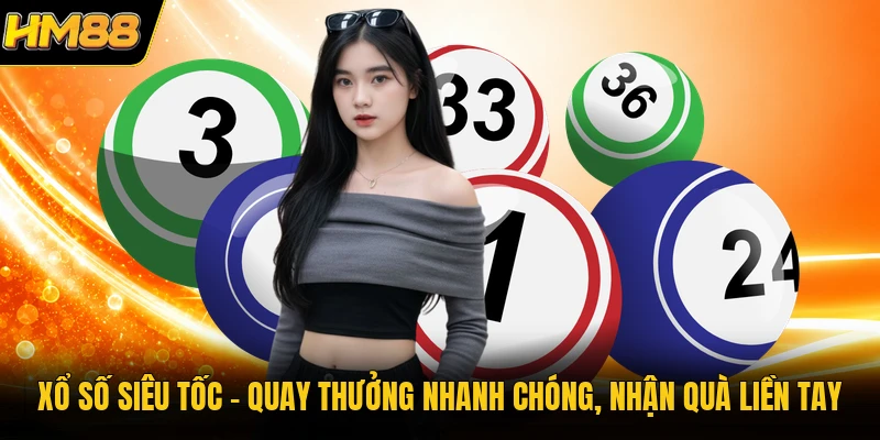 Xổ Số Siêu Tốc | Quay Thưởng Nhanh Chóng, Nhận Quà Liền Tay 2026 Xổ Số Siêu Tốc | Quay Thưởng Nhanh Chóng, Nhận Quà Liền Tay