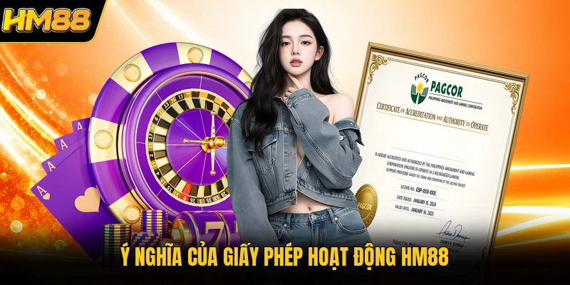 Giấy Phép Hoạt Động HM88 | Cơ Sở Pháp Lý Cho Nhà Cái Ý nghĩa của giấy phép hoạt động HM88